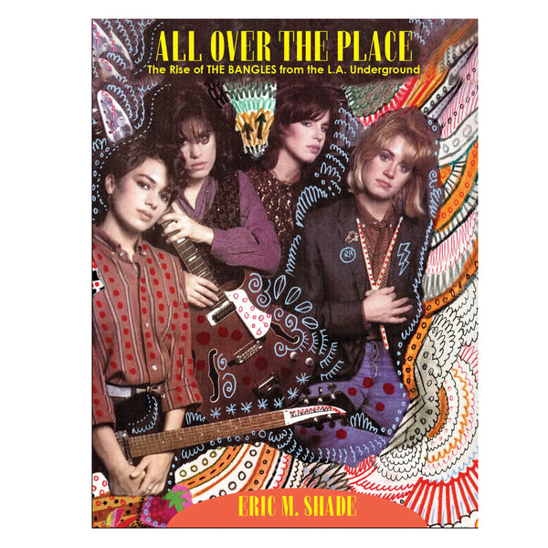 ALL OVER THE PLACE – The Rise of The BANGLES From the LA Underground