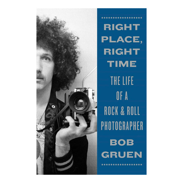 Right Place, Right Time: The Life of a Rock & Roll Photographer